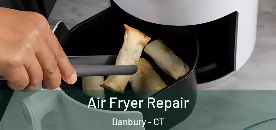  Air Fryer Repair Danbury - CT