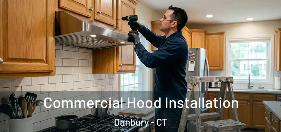  Commercial Hood Installation Danbury - CT