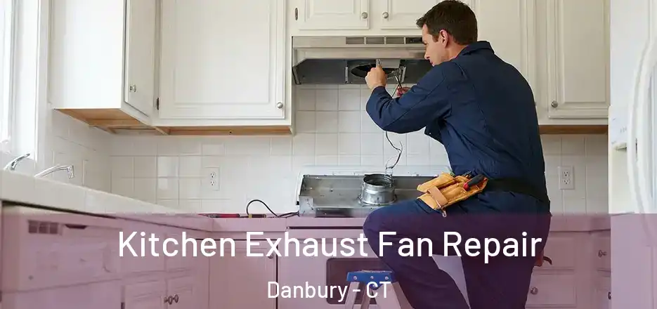  Kitchen Exhaust Fan Repair Danbury - CT