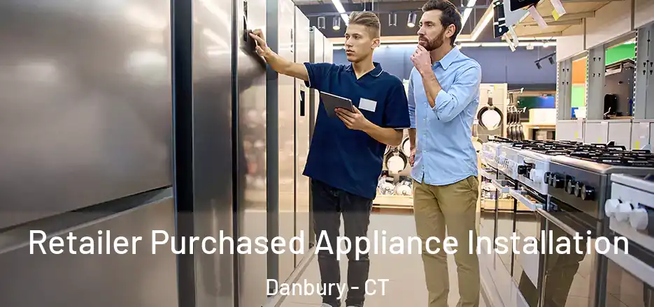  Retailer Purchased Appliance Installation Danbury - CT
