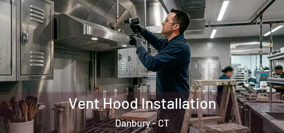  Vent Hood Installation Danbury - CT