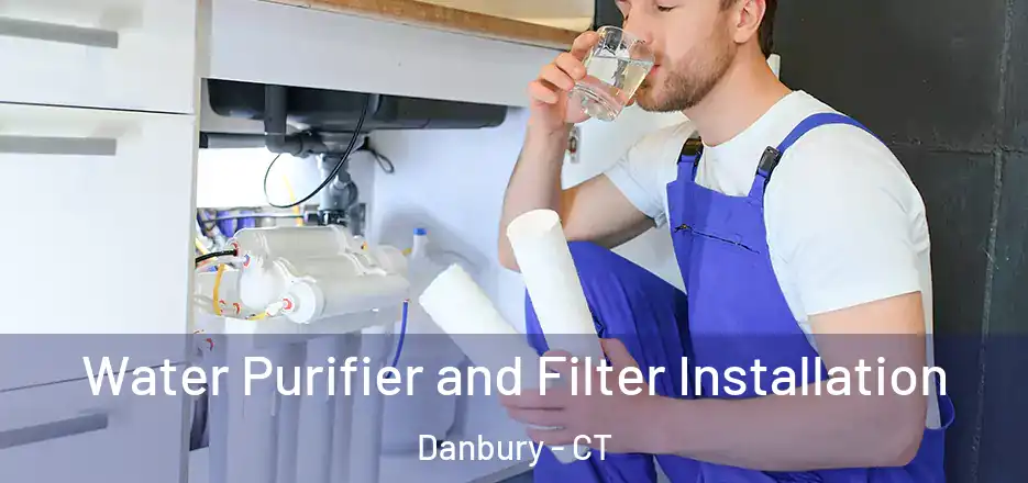 Water Purifier and Filter Installation Danbury - CT